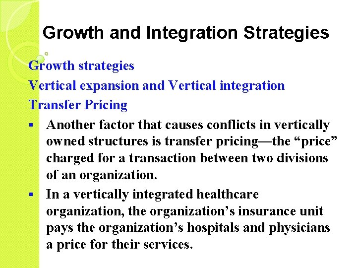 Growth and Integration Strategies Growth strategies Vertical expansion and Vertical integration Transfer Pricing §