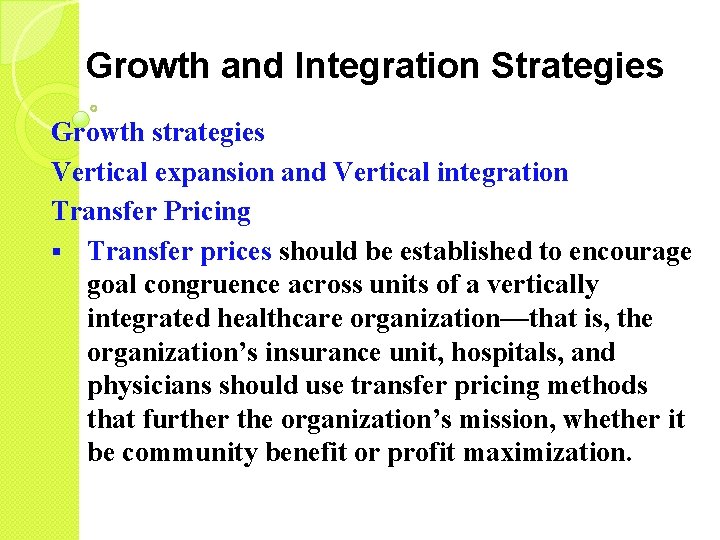 Growth and Integration Strategies Growth strategies Vertical expansion and Vertical integration Transfer Pricing §