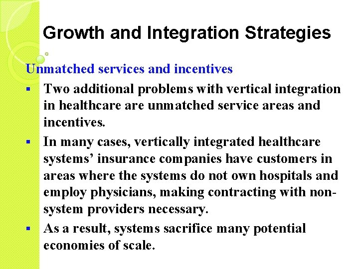 Growth and Integration Strategies Unmatched services and incentives § Two additional problems with vertical