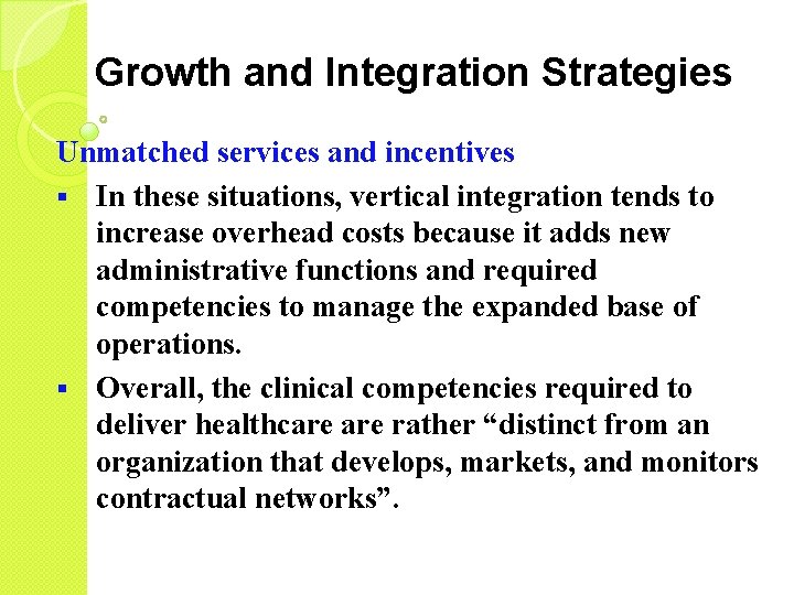 Growth and Integration Strategies Unmatched services and incentives § In these situations, vertical integration