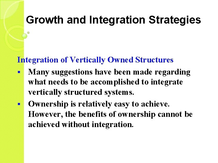 Growth and Integration Strategies Integration of Vertically Owned Structures § Many suggestions have been