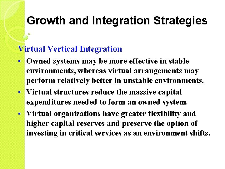 Growth and Integration Strategies Virtual Vertical Integration Owned systems may be more effective in