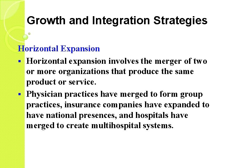 Growth and Integration Strategies Horizontal Expansion § Horizontal expansion involves the merger of two