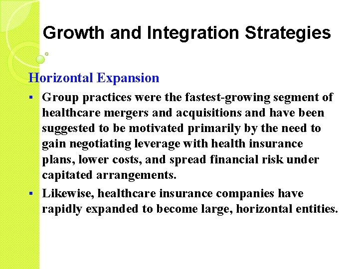 Growth and Integration Strategies Horizontal Expansion Group practices were the fastest-growing segment of healthcare