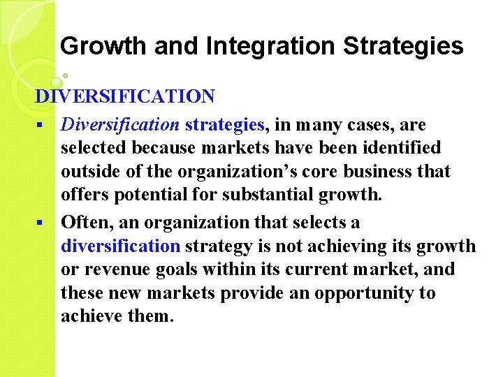 Growth and Integration Strategies DIVERSIFICATION § Diversification strategies, in many cases, are selected because
