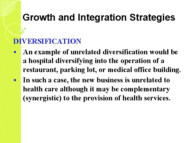 Growth and Integration Strategies DIVERSIFICATION § An example of unrelated diversification would be a