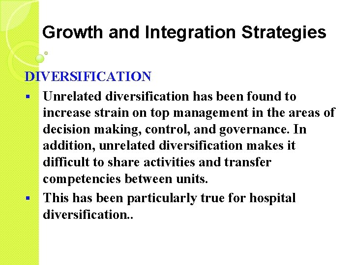 Growth and Integration Strategies DIVERSIFICATION § Unrelated diversification has been found to increase strain