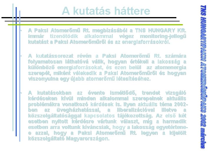 A kutatás háttere • A Paksi Atomerőmű Rt. megbízásából a TNS HUNGARY Kft. immár