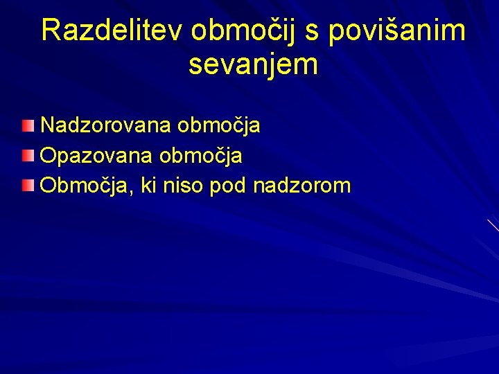 Razdelitev območij s povišanim sevanjem Nadzorovana območja Opazovana območja Območja, ki niso pod nadzorom