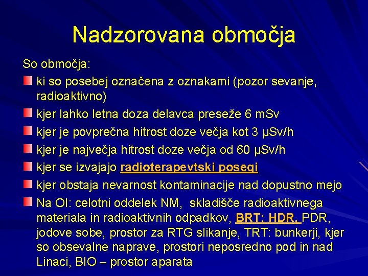 Nadzorovana območja So območja: ki so posebej označena z oznakami (pozor sevanje, radioaktivno) kjer