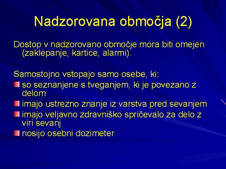 Nadzorovana območja (2) Dostop v nadzorovano območje mora biti omejen (zaklepanje, kartice, alarmi). Samostojno