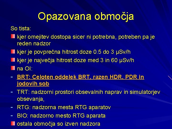 Opazovana območja So tista: kjer omejitev dostopa sicer ni potrebna, potreben pa je reden