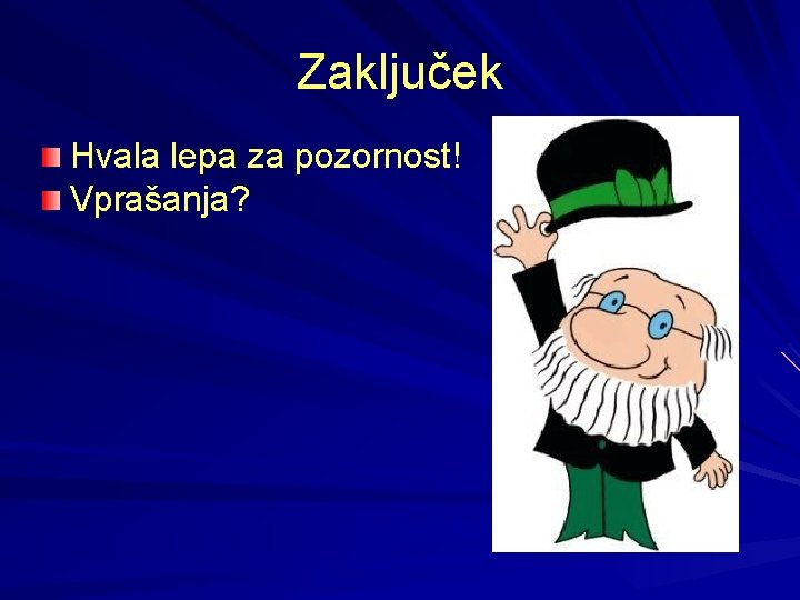 Zaključek Hvala lepa za pozornost! Vprašanja? 