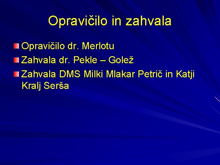 Opravičilo in zahvala Opravičilo dr. Merlotu Zahvala dr. Pekle – Golež Zahvala DMS Milki