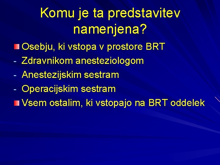 Komu je ta predstavitev namenjena? - Osebju, ki vstopa v prostore BRT Zdravnikom anesteziologom
