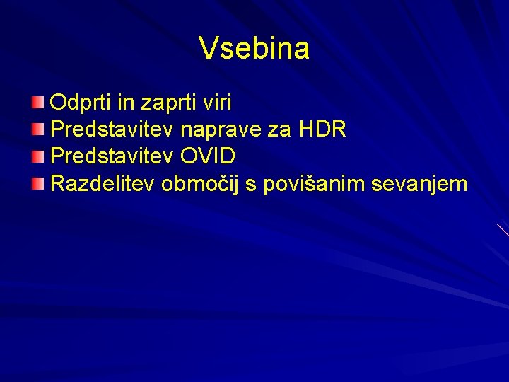 Vsebina Odprti in zaprti viri Predstavitev naprave za HDR Predstavitev OVID Razdelitev območij s