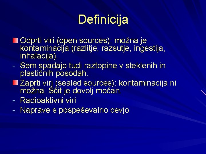 Definicija - - Odprti viri (open sources): možna je kontaminacija (razlitje, razsutje, ingestija, inhalacija).