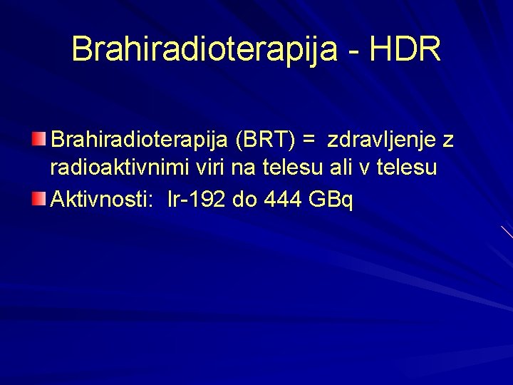 Brahiradioterapija - HDR Brahiradioterapija (BRT) = zdravljenje z radioaktivnimi viri na telesu ali v