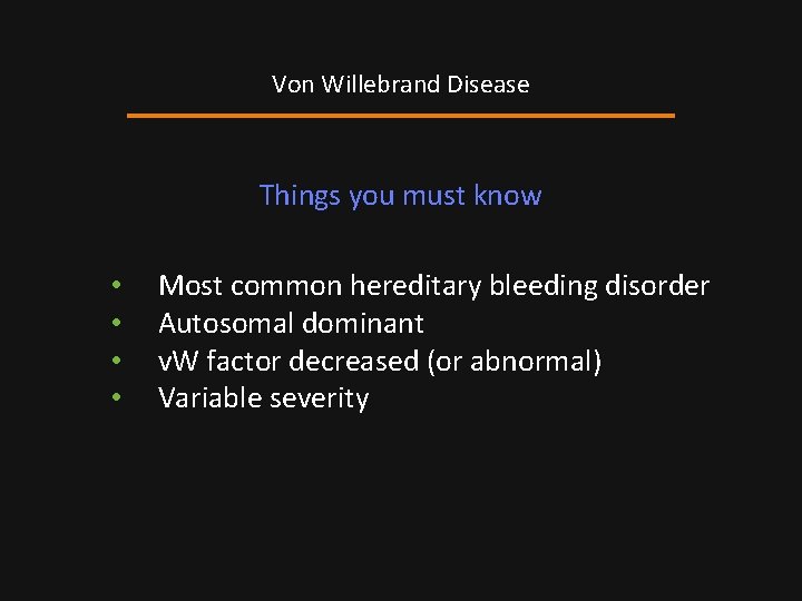 Von Willebrand Disease Things you must know • • Most common hereditary bleeding disorder