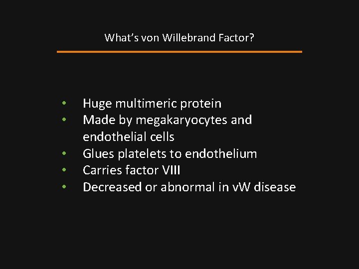 What’s von Willebrand Factor? • • • Huge multimeric protein Made by megakaryocytes and