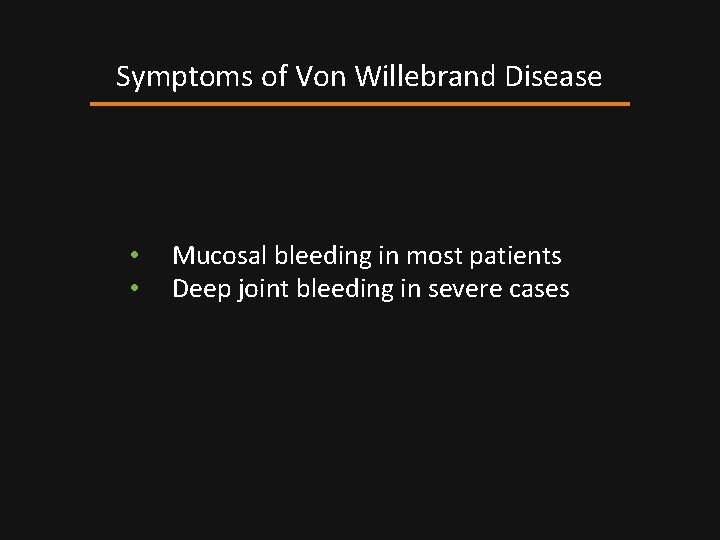 Symptoms of Von Willebrand Disease • • Mucosal bleeding in most patients Deep joint