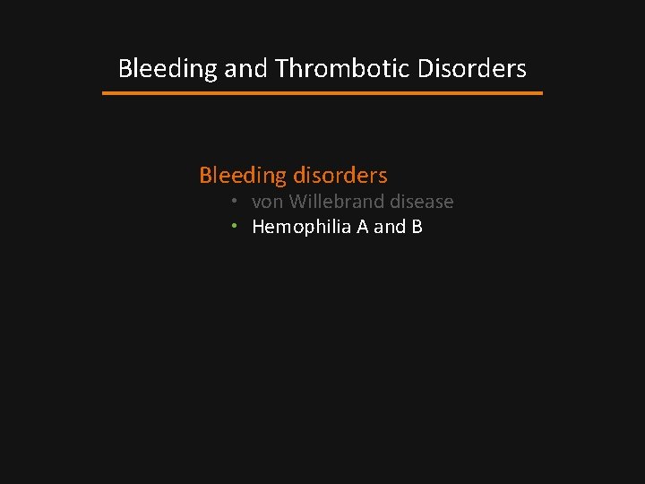 Bleeding and Thrombotic Disorders Bleeding disorders • von Willebrand disease • Hemophilia A and