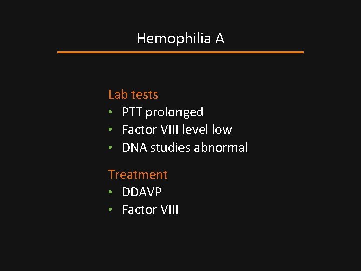 Hemophilia A Lab tests • PTT prolonged • Factor VIII level low • DNA