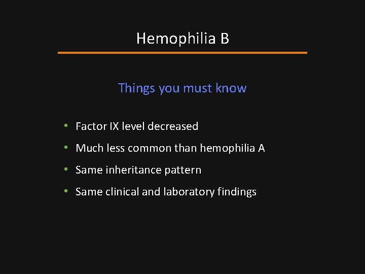Hemophilia B Things you must know • Factor IX level decreased • Much less
