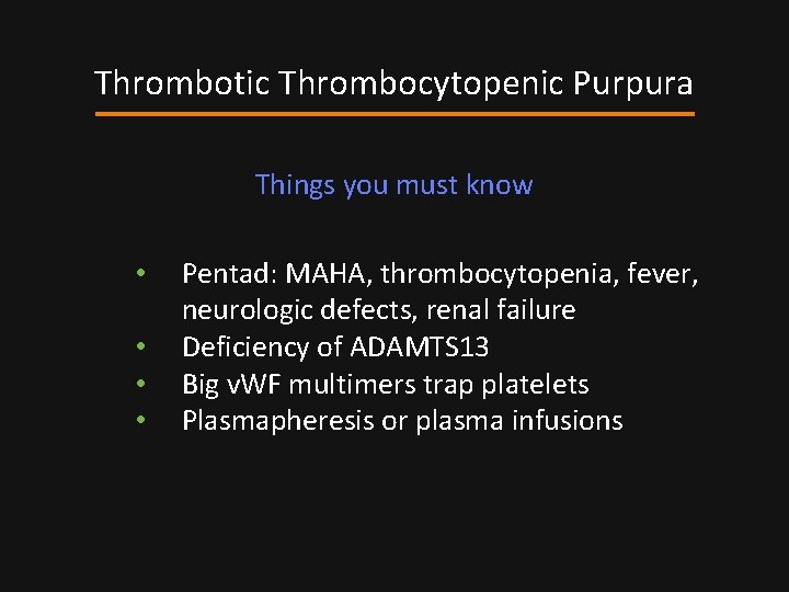 Thrombotic Thrombocytopenic Purpura Things you must know • • Pentad: MAHA, thrombocytopenia, fever, neurologic