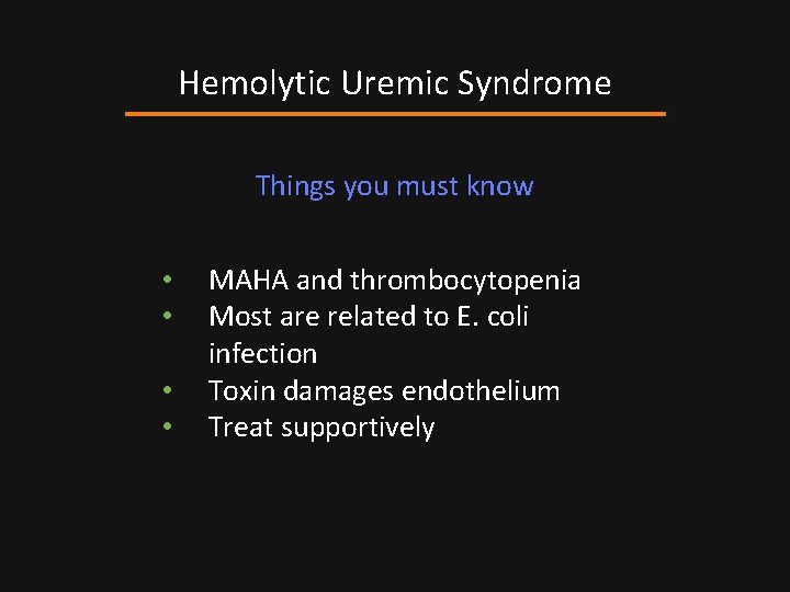 Hemolytic Uremic Syndrome Things you must know • • MAHA and thrombocytopenia Most are