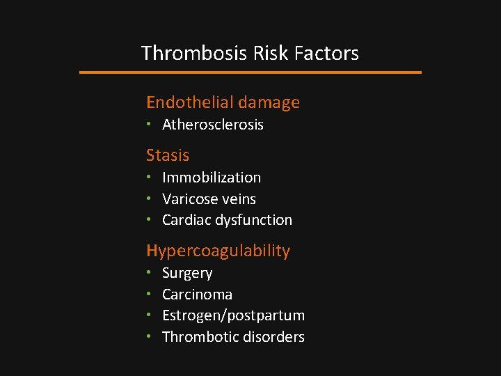 Thrombosis Risk Factors Endothelial damage • Atherosclerosis Stasis • Immobilization • Varicose veins •