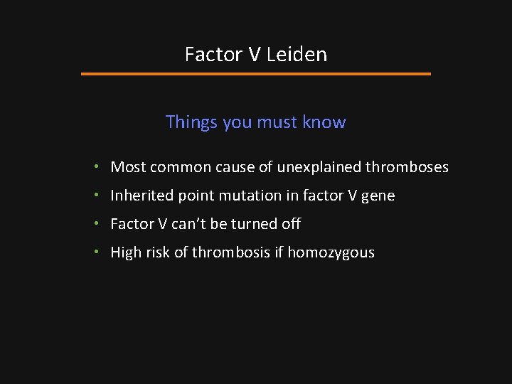Factor V Leiden Things you must know • Most common cause of unexplained thromboses