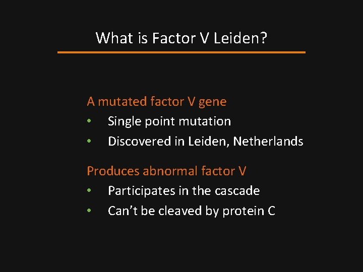 What is Factor V Leiden? A mutated factor V gene • Single point mutation