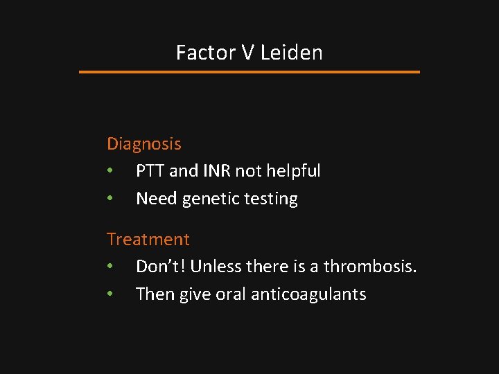 Factor V Leiden Diagnosis • PTT and INR not helpful • Need genetic testing