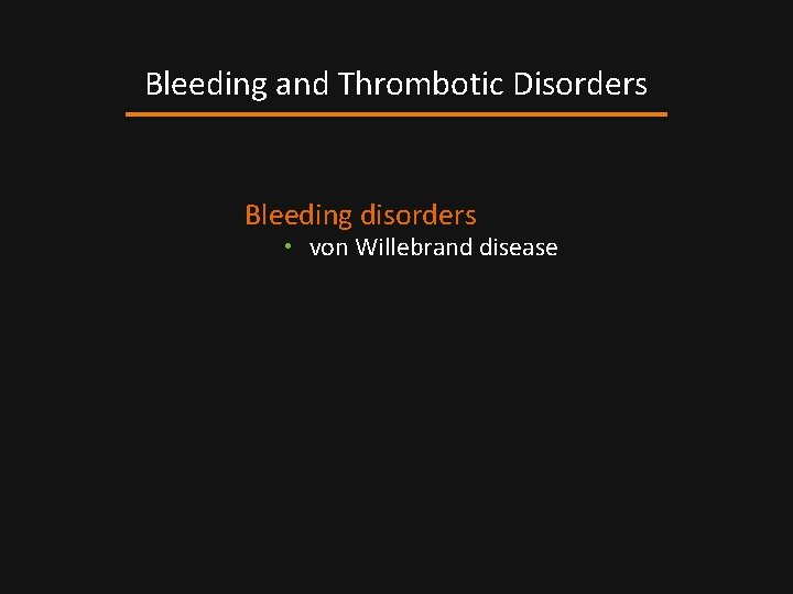 Bleeding and Thrombotic Disorders Bleeding disorders • von Willebrand disease 