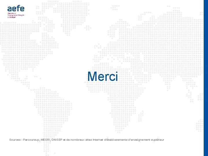 Merci Sources : Parcoursup, MESRI, ONISEP et de nombreux sites Internet d’établissements d’enseignement supérieur