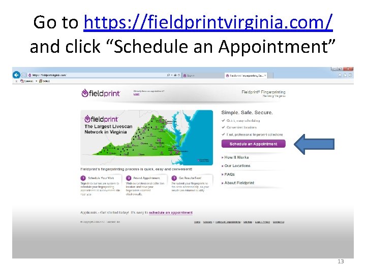 Go to https: //fieldprintvirginia. com/ and click “Schedule an Appointment” 13 