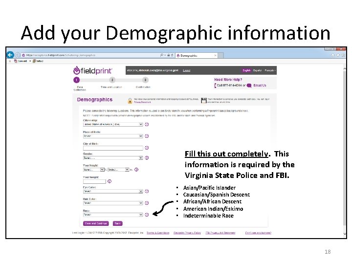 Add your Demographic information Fill this out completely. This information is required by the