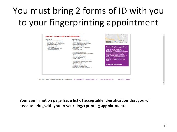 You must bring 2 forms of ID with you to your fingerprinting appointment Your