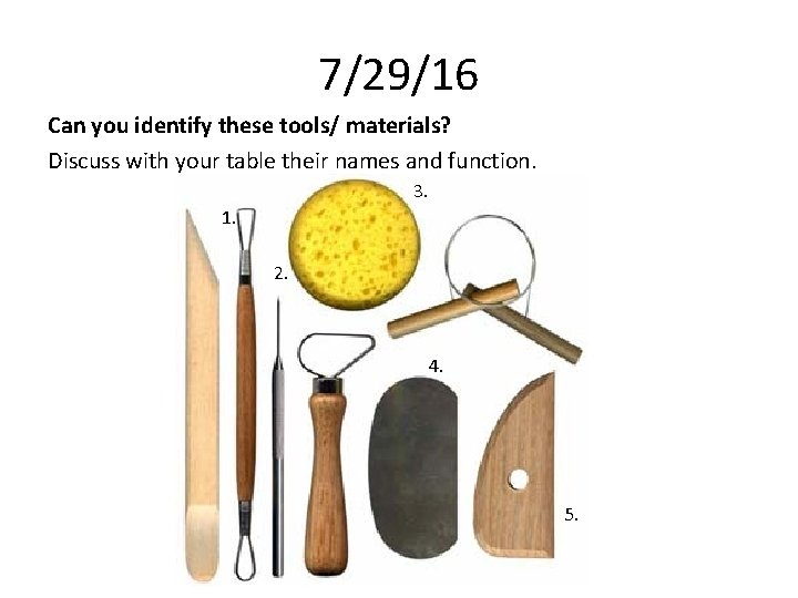 7/29/16 Can you identify these tools/ materials? Discuss with your table their names and