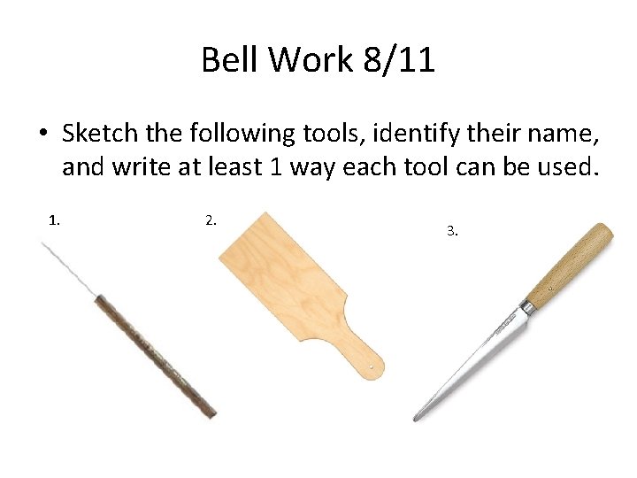 Bell Work 8/11 • Sketch the following tools, identify their name, and write at