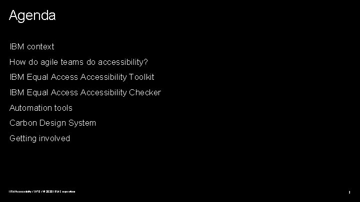 Agenda IBM context How do agile teams do accessibility? IBM Equal Accessibility Toolkit IBM