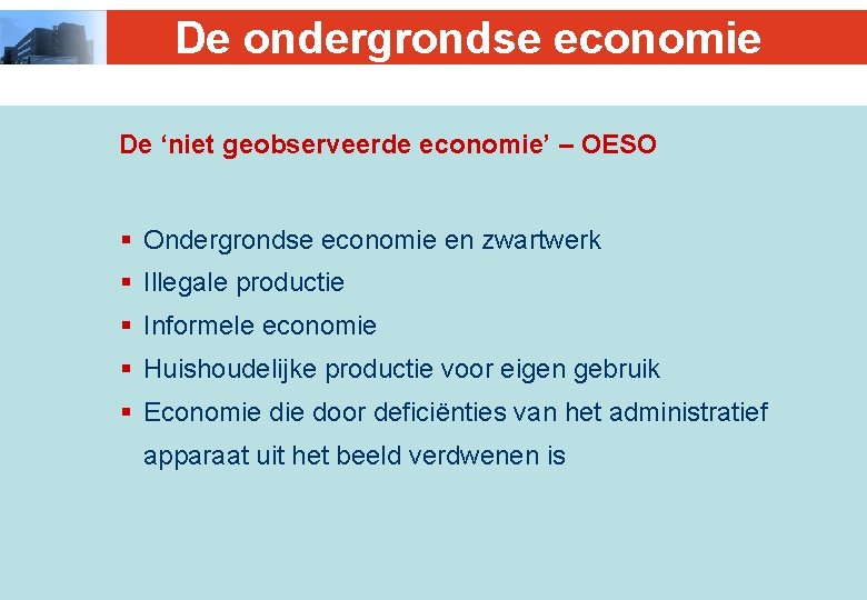 De ondergrondse economie De ‘niet geobserveerde economie’ – OESO § Ondergrondse economie en zwartwerk