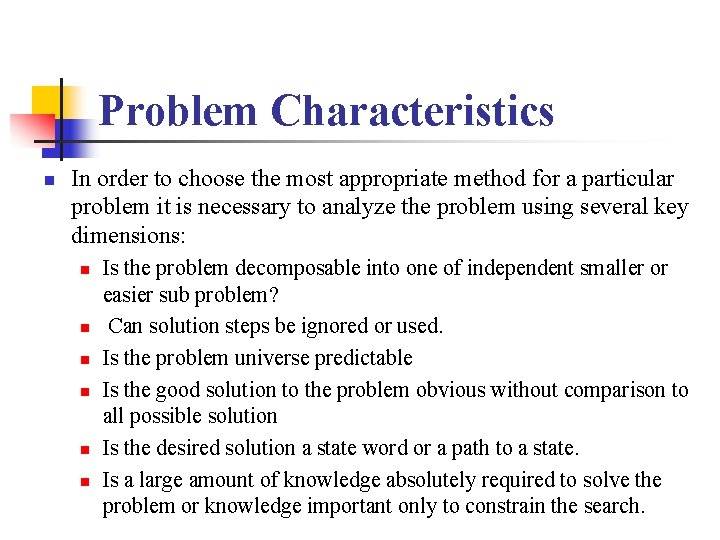 Problem Characteristics n In order to choose the most appropriate method for a particular Problem Characteristics n In order to choose the most appropriate method for a particular