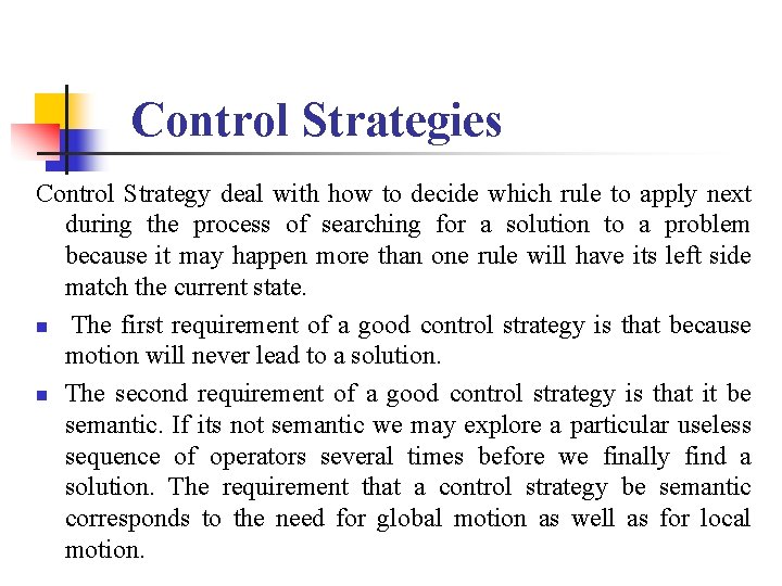 Control Strategies Control Strategy deal with how to decide which rule to apply next Control Strategies Control Strategy deal with how to decide which rule to apply next