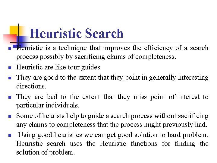Heuristic Search n n n Heuristic is a technique that improves the efficiency of Heuristic Search n n n Heuristic is a technique that improves the efficiency of