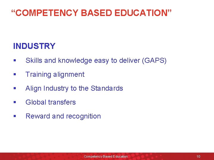 “COMPETENCY BASED EDUCATION” INDUSTRY § Skills and knowledge easy to deliver (GAPS) § Training