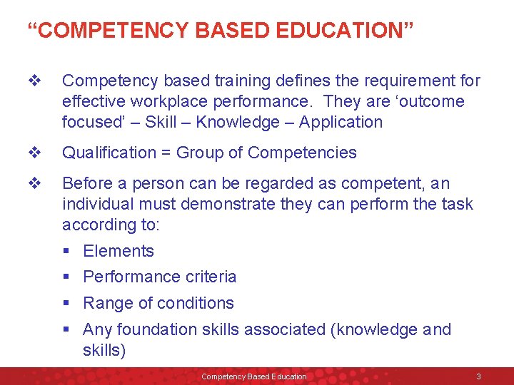 “COMPETENCY BASED EDUCATION” v Competency based training defines the requirement for effective workplace performance.