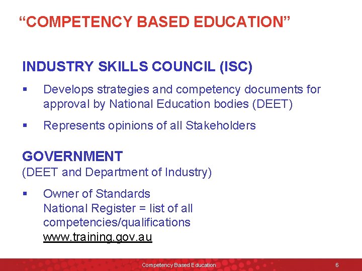 “COMPETENCY BASED EDUCATION” INDUSTRY SKILLS COUNCIL (ISC) § Develops strategies and competency documents for