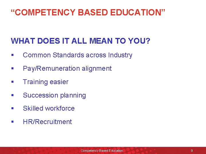 “COMPETENCY BASED EDUCATION” WHAT DOES IT ALL MEAN TO YOU? § Common Standards across